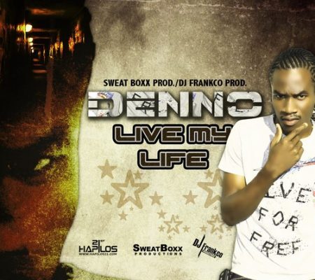 DENNO – LIVE MY LIFE – SWEAT BOXX PRODUCTIONS & DJ FRANKCO PRODUCTIONS