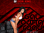 DJ LYON KING – GAL OUTTA ROAD – MIXTAPE