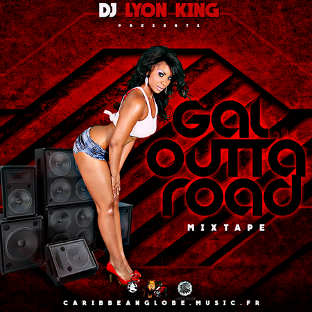 DJ LYON KING – GAL OUTTA ROAD – MIXTAPE
