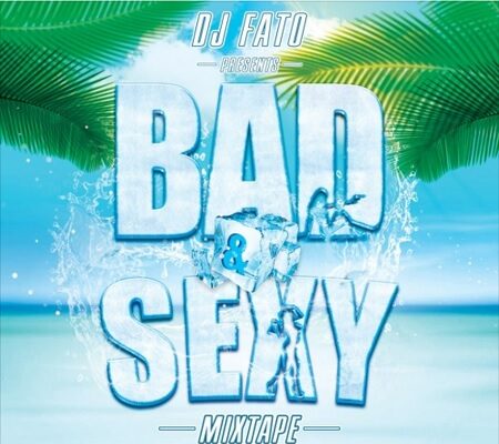 DJ FATO – BAD & SEXY – MIXTAPE