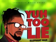 ELEPHANT MAN – YUH TOO LIE (BEENIE MAN DISS) – LOCKECITY MUSIC GROUP