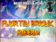 FLURTIN DRUNK RIDDIM – MOISADE PRODUCTION