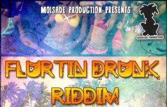 FLURTIN DRUNK RIDDIM – MOISADE PRODUCTION