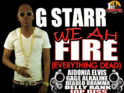 G STARR – WE AH FIRE (EVERYTHING DEAD) – GMG PRODUCTIONS
