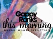 GAPPY RANKS – THIS MORNING (DRUNK IN LOVE FREESTYLE) (RAW & RADIO) – HOT COFFEE MUSIC