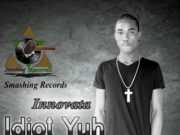 INNOVATA – IDIOT YUH WANT – SMASHING RECORDS