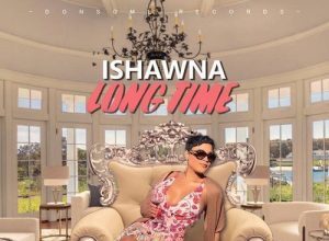 ISHAWNA – LONG TIME (EXPLICIT & RADIO) – LIFE’S AMAZING RIDDIM – DONSOME RECORDS