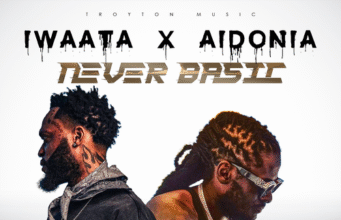 IWAATA FT AIDONIA – NEVER BASIC (EXPLICIT & RADIO) – TROYTON MUSIC