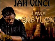 JAH VINCI – LEAVE BABYLON – RIGHTEOUS TROD RIDDIM – BLACKSTREET MUSIC