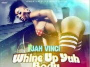 JAH VINCI – WHINE UP YUH BODY – KINGSTON ELITE