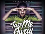 JAHMIEL – TAKE ME AWAY – AKOM RECORDS
