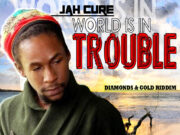 JAH CURE – WORLD IS IN TROUBLE – DIAMONDS & GOLD RIDDIM – DJ FRASS RECORDS