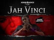 JAH VINCI – MY LOVER & FRIEND – DARK EMOTIONS RIDDIM – KONSEQUENCE MUZIK