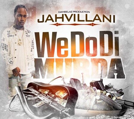 JAHVILLANI – WE DO THE MURDA – GAMBELAZ PRODUCTIONS