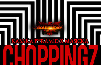 KABAKA PYRAMID FT MASICKA – CHOPPINGZ – EQUIKNOXX MUSIC