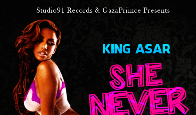 KING ASAR – SHE NEVER KNOW – STUDIO91 RECORDS & GAZAPRIINCE PRODUCTION