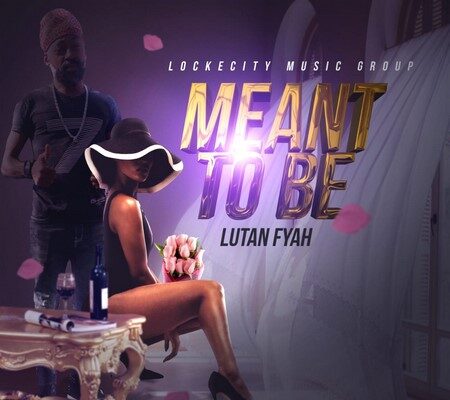 LUTAN FYAH – MEANT TO BE – LOCKECITY MUSIC