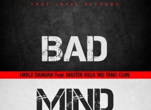 LIKKLE DAINJAH FT MASTER KILLA WU TAN CLAN – BADMIND REMIX – TRUE LOYAL RECORDS