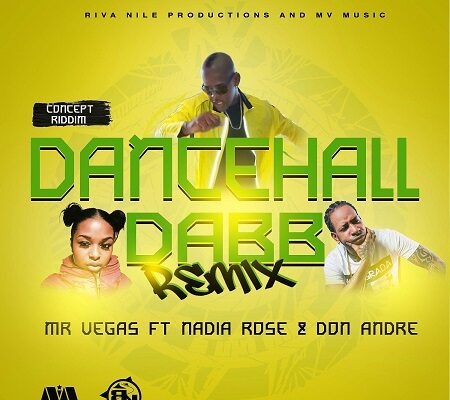 MR VEGAS FT NADIA ROSE & DON ANDRE – DANCEHALL DABB (REMIX) – RIVA NILE PRODUCTIONS