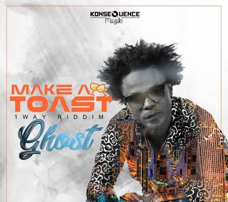 GHOST – MAKE A TOAST – 1 WAY RIDDIM – KONSEQUENCE MUZIK