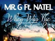 MR G FT NATEL – WHEN WAS THE LAST TIME – MV MUSIC