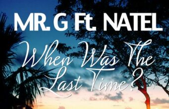 MR G FT NATEL – WHEN WAS THE LAST TIME – MV MUSIC