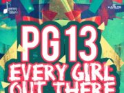 PG 13 – EVERY GIRL OUT THERE – SHORTBOSS MUZIK
