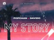 POPCAAN & DAVIDO – MY STORY – E5 RECORDS