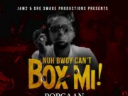 POPCAAN – NUH BWOY CAN’T BOX MI – JAM 2 PRODUCTIONS