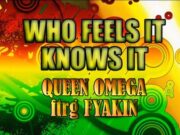 QUEEN OMEGA FT FYAKIN – WHO FEELS IT KNOWS IT – JAH LIGHT RECORDS
