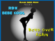 RDX FT BEBE COOL – BEND OVER AGAIN – BLAQK SHEEP MUSIC