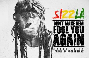 SIZZLA – DON’T MAKE DEM FOOL YOU AGAIN – TRIPLE B PRODUKTIONZ