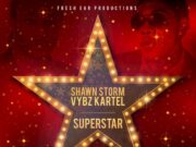 SHAWN STORM FT VYBZ KARTEL – SUPERSTAR – FRESH EAR PRODUCTION