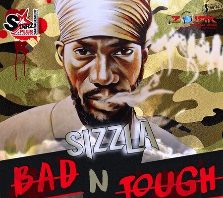 SIZZLA – BAD N TOUGH – BLACK HEART RIDDIM – STARZ PLUS MANAGEMENT