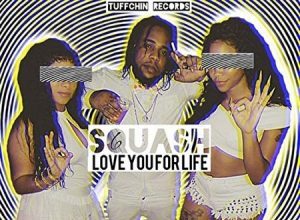 SQUASH – LOVE YOU LIFE – TUFFCHIN RECORDS