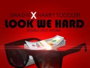 SWASHII FT HARRY TODDLER – LOOK WE HARD – DOUBLE DIGIT RIDDIM – LOCKECITY MUSIC GROUP