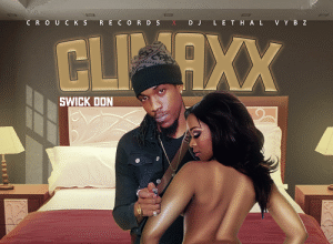 SWICK DON – CLIMAXX – DJ LETHAL VYBZ & CROUCKS RECORDS