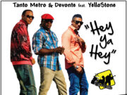 TANTO METRO & DEVONTE FT YELLOSTONE – HEY YA HEY – ONE POP MUSIC & TAXI RECORDS