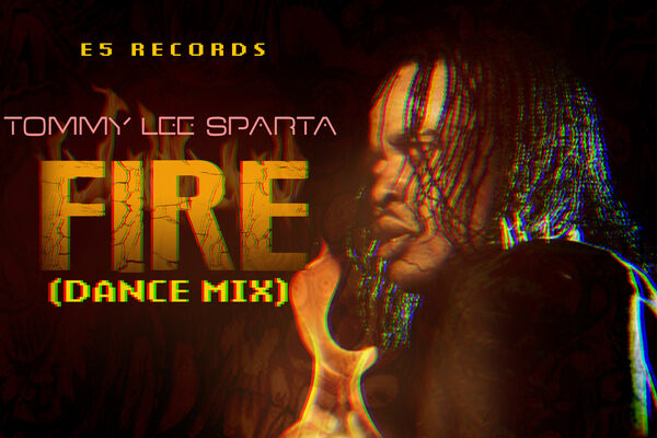 TOMMY LEE SPARTA – FIRE (DANCE MIX) – E5 RECORDS