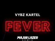 VYBZ KARTEL – FEVER (MAJOR LAZER REMIX) – ADIDJAHIEM RECORDS _ TJ RECORDS