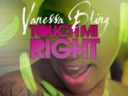 VANESSA BLING – TOUCH MI RIGHT – BIGGA DONDON RECORDS