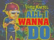 VYBZ KARTEL – ALL I WANNA DO (SORRY REMIX) – ADIDJAHIEM RECORDS