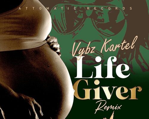 VYBZ KARTEL – LIFE GIVER (REMIX) – ATTOMATIC RECORDS & DANSKY RECORDS