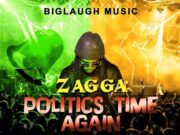ZAGGA – POLITICS TIME AGAIN – BIGLAUGH MUSIC