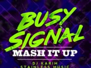 BUSY SIGNAL – MASH IT UP – DJ KARIM _ STAINLESS MUSIC