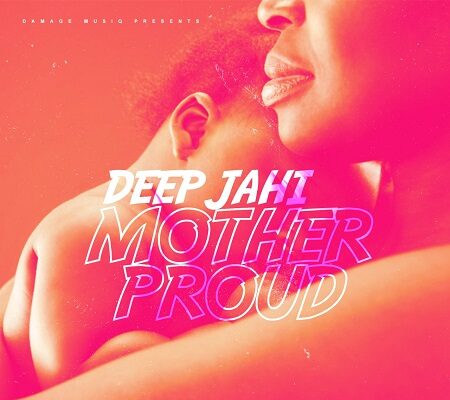 DEEP JAHI – MOTHER PROUD – SAFE HOUSE RIDDIM – DAMAGE MUSIQ
