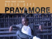 DEXTA DAPS – PRAY MORE – KRAIGGI BADART