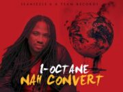 I OCTANE – NAH CONVERT – A TEAM _ SEANIZZLE RECORDS