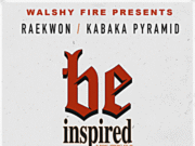 RAEKWON FT KABAKA PYRAMID – BE INSPIRED – WALSHY FIRE