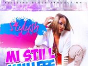 STYLYSH – MI STILL NAH LEFF – BUILDING BLOCK ENTERTAINMENT